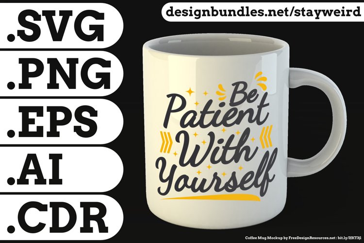 Be Patient With Yourself Quote Design for Mugs TShirt or Poster Available in SVG PNG EPS AI CDR