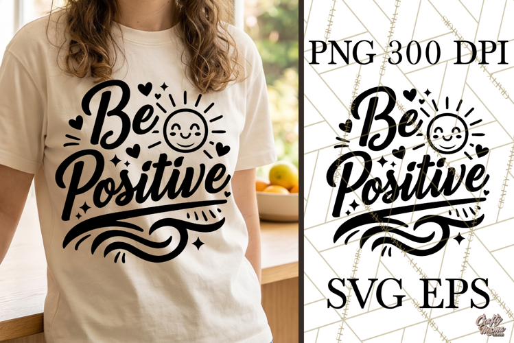 Be Positive SVG PNG Inspirational Motivational Quote