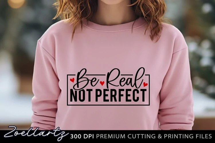 Be Real Not Perfect Inspirational Quote for T-shirt Mug Tote
