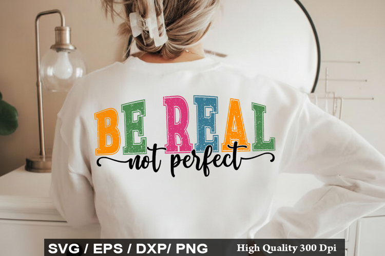 Be Real Not Perfect - Motivational SVG Design