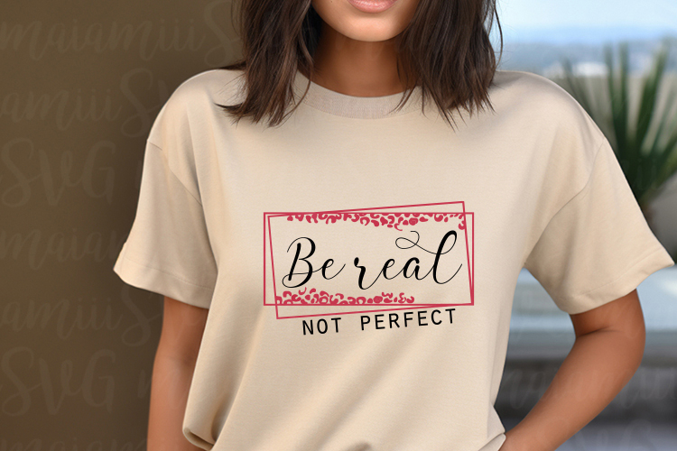 Be Real Not Perfect Svg, Positive Quote Svg