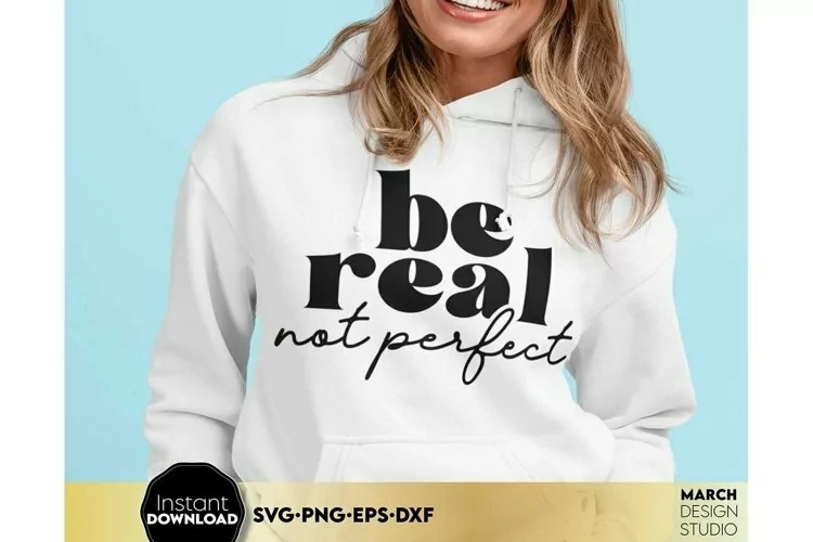 Self Love SVG | Be Real Not Perfect| Positive Inspiration