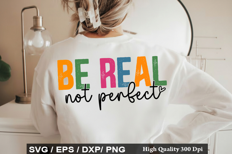 Be Real Not Perfect - Motivational SVG Design