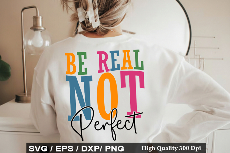 Be Real Not Perfect - Motivational SVG Design