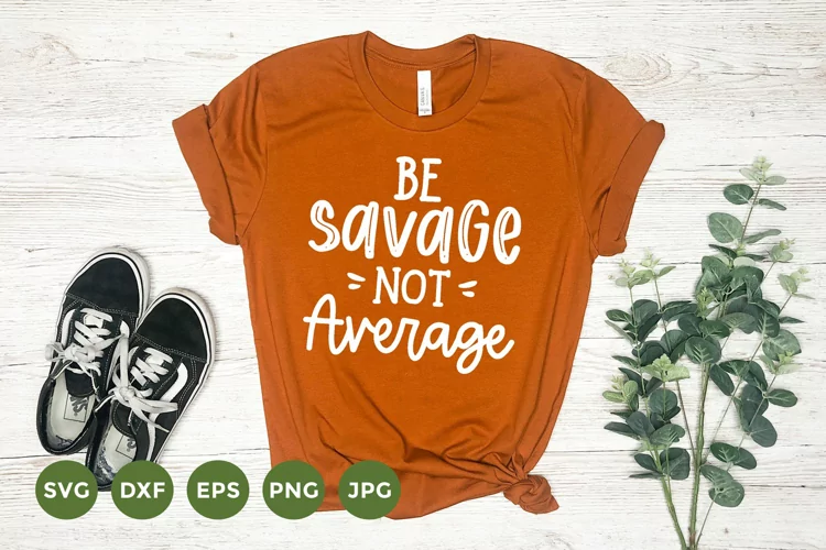Be savage not average Svg | Sarcastic T-Shirt Design