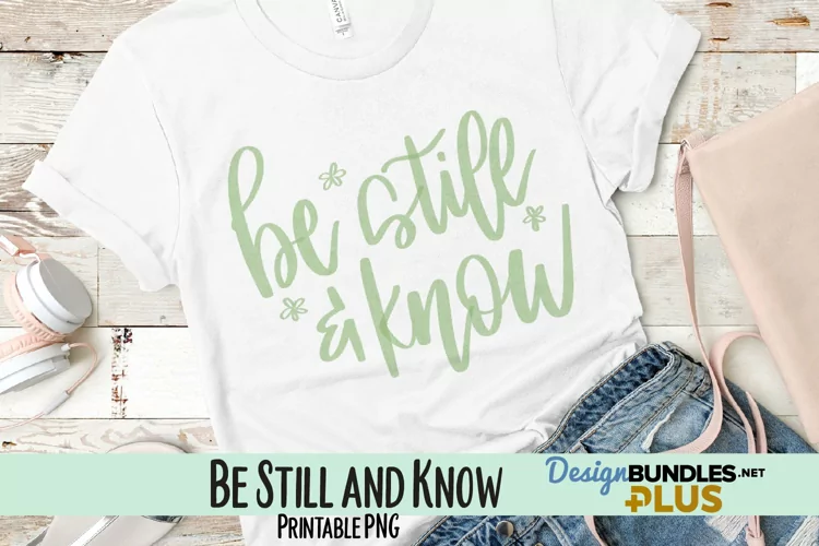 Be Still and Know Hand Lettered Sublimation PNG