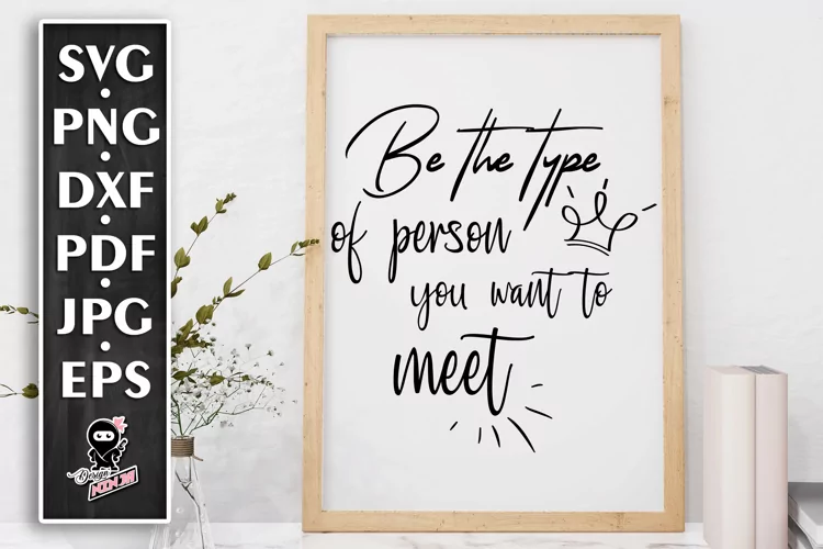 Be The Type Of Person You Want To Meet - Inspirational SVG