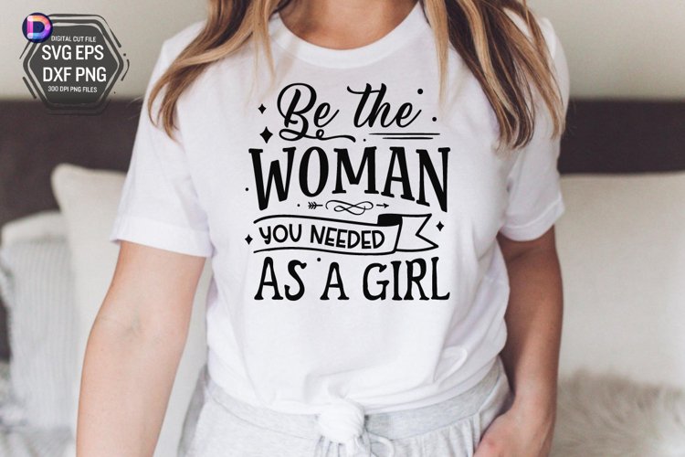 Be the woman you needed as a girl SVG