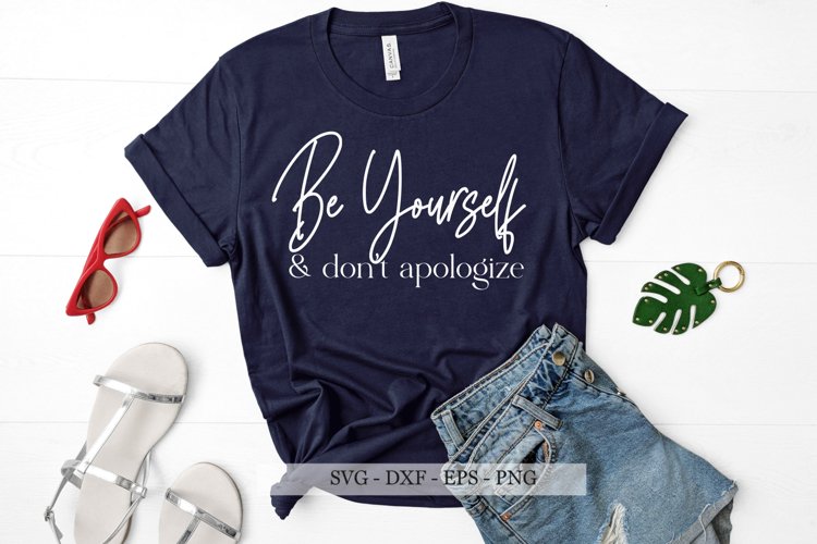 Be Yourself Dont Apologize SVG, Inspirational T-shirts SVG