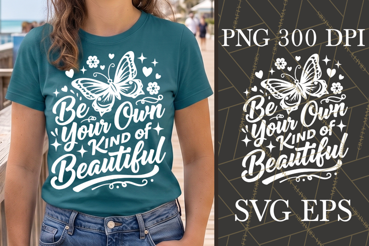 Be Your Own Kind Of Beautiful SVG PNG