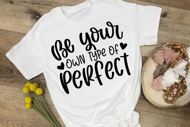 Be Your Own Type Of Perfect | Self Love SVG Cut File