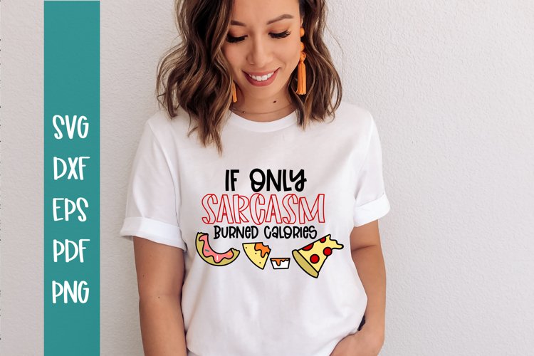 If Only Sarcasm Burned Calories SVG / Funny SVG / Food SVG