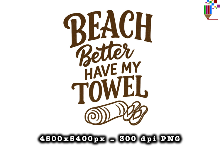 Beach Better Have My Towel PNG File