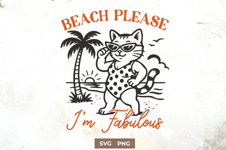 Beach Please Im Fabulous Cat SVG Sassy Summer Kitty PNG
