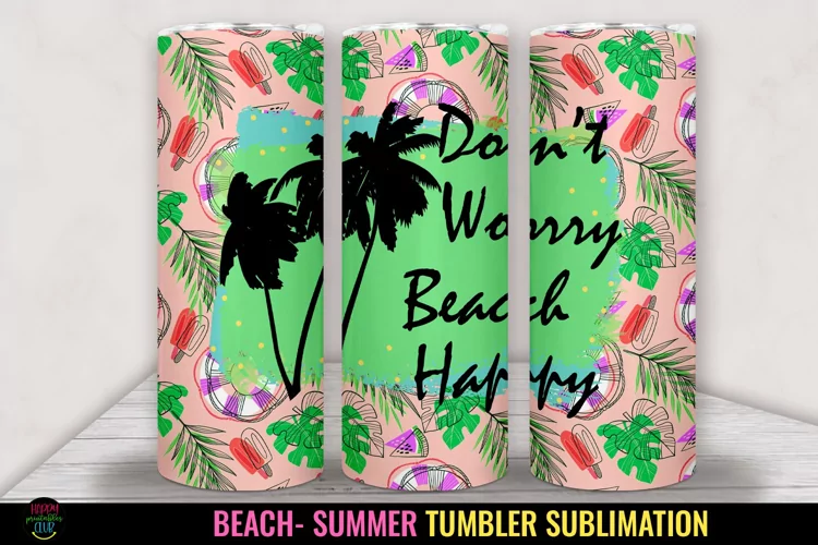 Don't Worry- Tumbler Sublimation I 20 Oz Summer Tumbler PNG