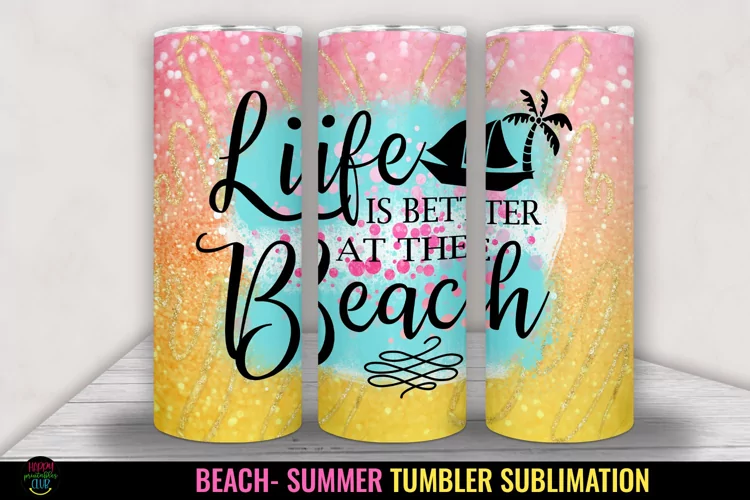 Life is Better - Tumbler Sublimation I 20 Oz Summer Tumbler