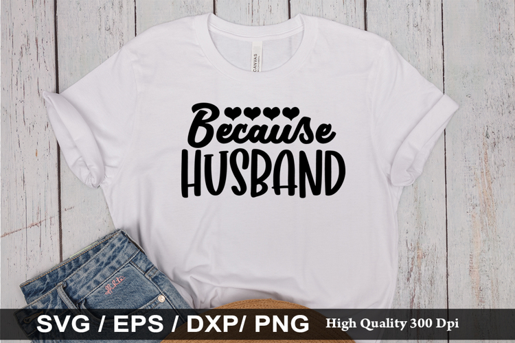 Because Husband - Funny Husband SVG Design