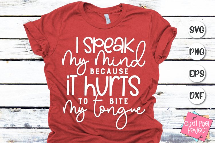 I Speak My Mind Because It Hurts To Bite My Tongue Svg example image 1
