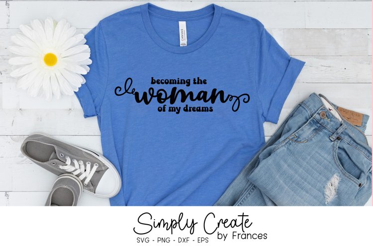 Becoming the Woman of My Dreams SVG | Self-Worth