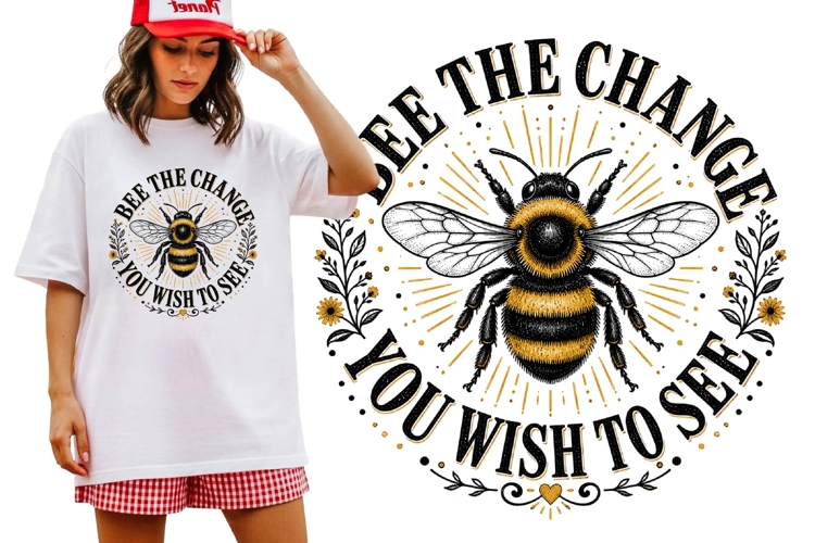 Bee the Change You Wish to See Inspirational Bee Shirt