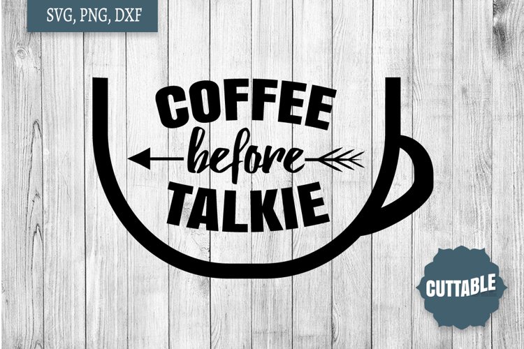 Coffee before talkie SVG, Coffee addict cut file, Coffee SVG example image 1