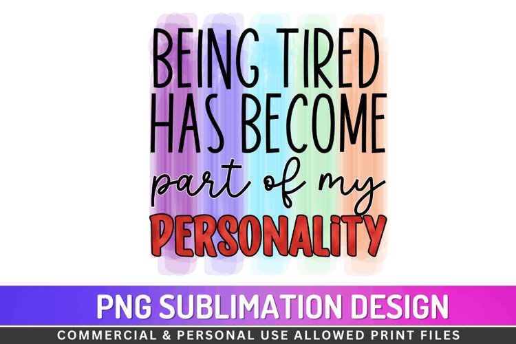 Being tired has become part of my Sublimation PNG