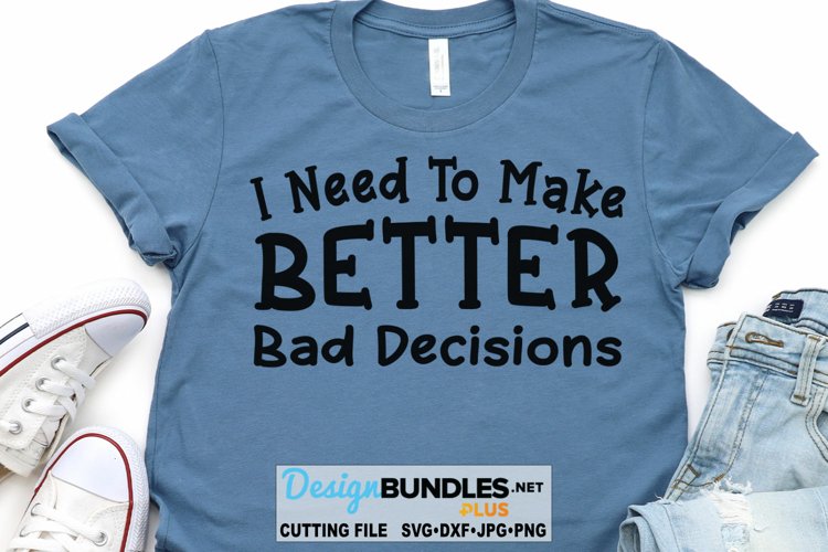 I Need To Make Better Bad Decisions SVG | Funny SVG