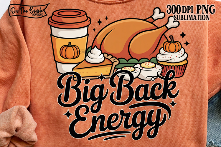 Big Back Energy PNG Thanksgiving Fall Food Design DTF