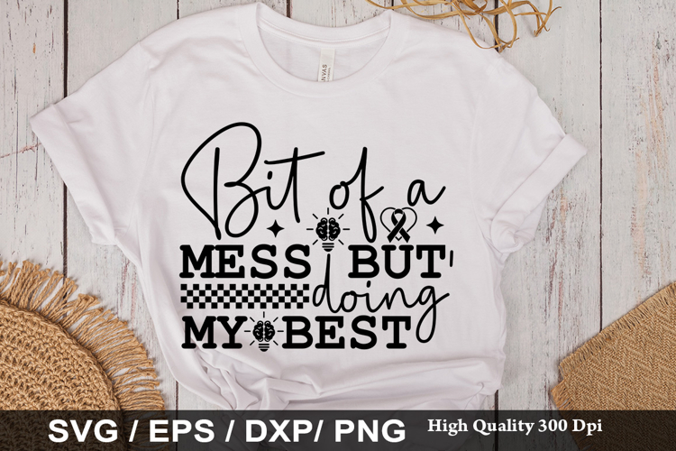 Bit Of A Mess But SVG -Funny Mental Health Awareness Design