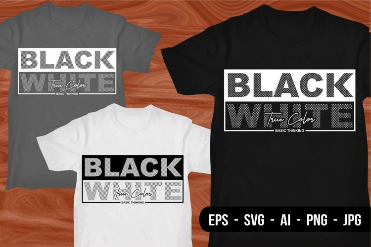 Black White True Color - T Shirt Design