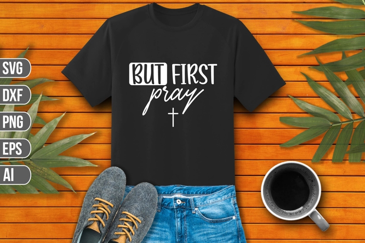 But First Pray Svg, Faith Svg, Jesus Svg