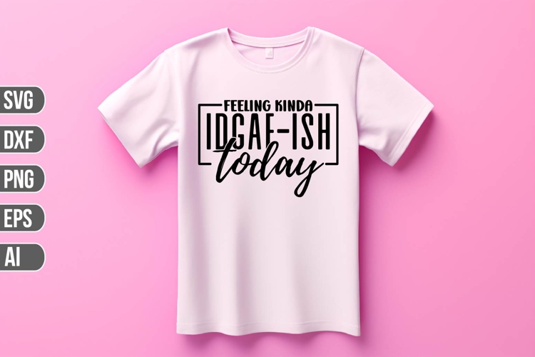 Feeling kinda idgaf-ish today Svg, Funny Sarcastic Svg example image 1