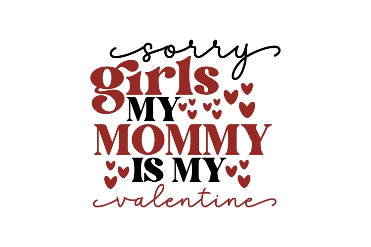 Sorry girls my mommy Is My Valentine Svg, Love Svg