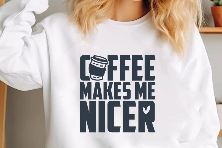 Coffee Makes Me Nicer Svg, Coffee Svg, Tea Cup Svg