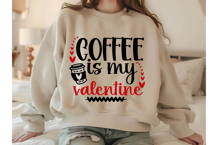 coffee is my valentine Svg, Valentine Shirt Svg Designs