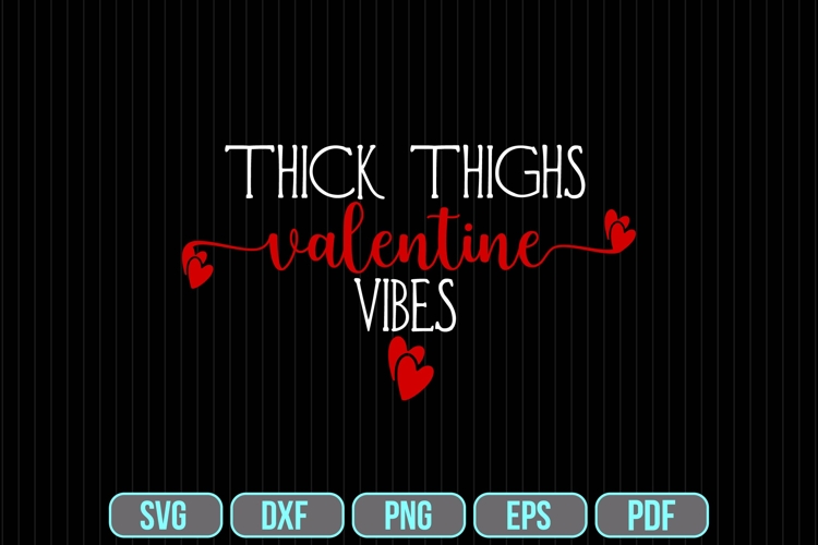 Thick Thighs Valentine Vibes Svg, Valentines Day Svg