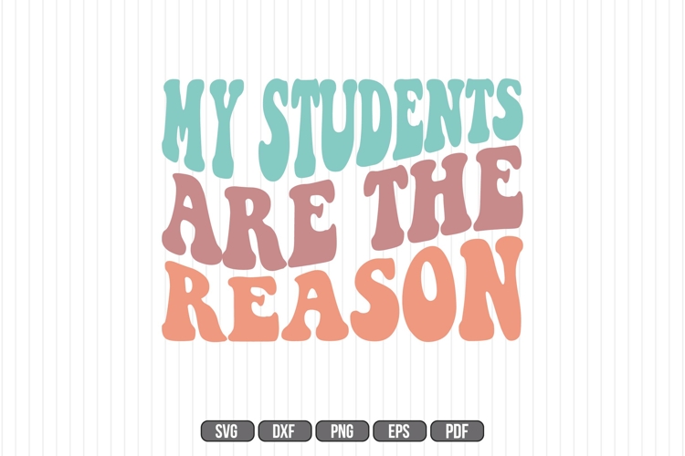 my students are the reason Svg, Teacher Svg