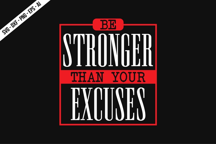 Be Stronger Than Your Excuses Svg Design