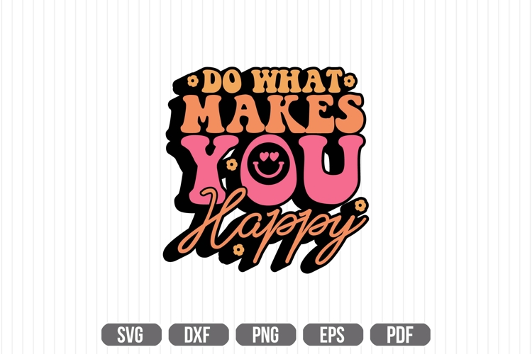 Do What Makes You Happy Svg