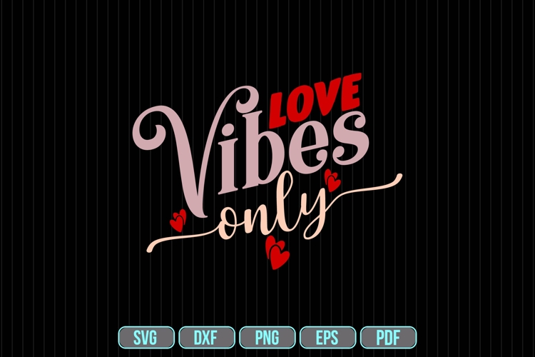 love vibes only Svg, Valentines Day Svg