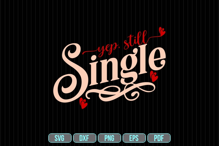Yep, Still Single Svg, Valentines Day Svg