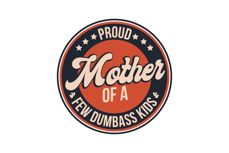 Proud Mother Of A Few Dumbass Kids Svg, Mothers Day Svg