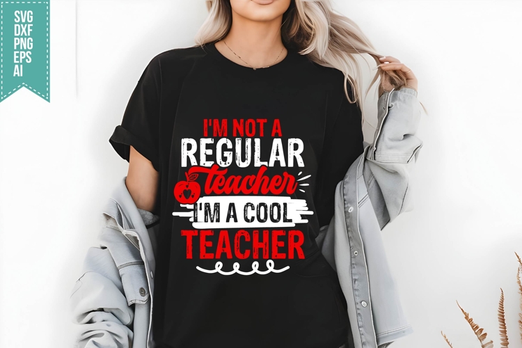 Im Not A Regular Teacher Im A Cool Teacher Svg