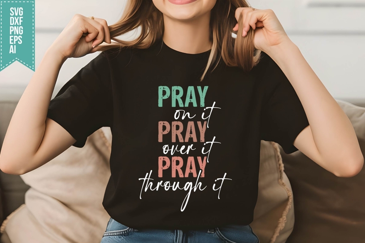 Pray on it Pray over it Pray through it Svg, Religious Svg