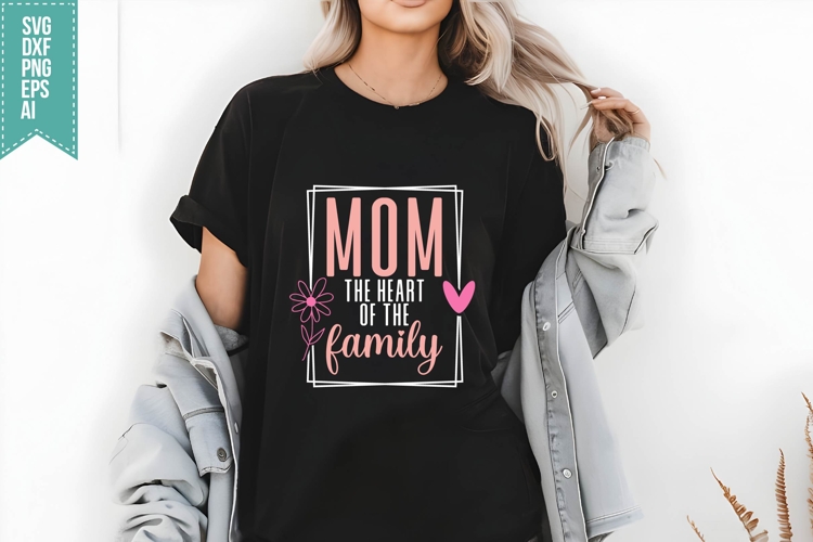 Mom the heart of the family Svg, Mothers Day Svg