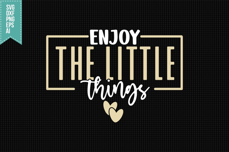 enjoy the little things Svg, Inspirational Svg
