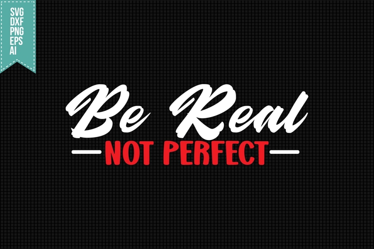 Be Real Not Perfect Svg, Motivation Svg