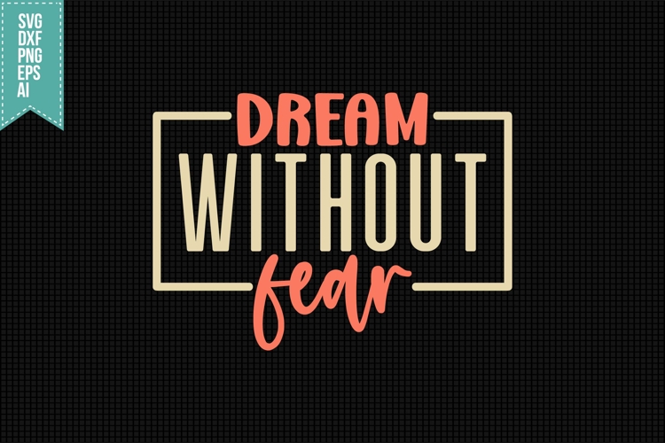 dream without fear Svg, Inspirational Svg