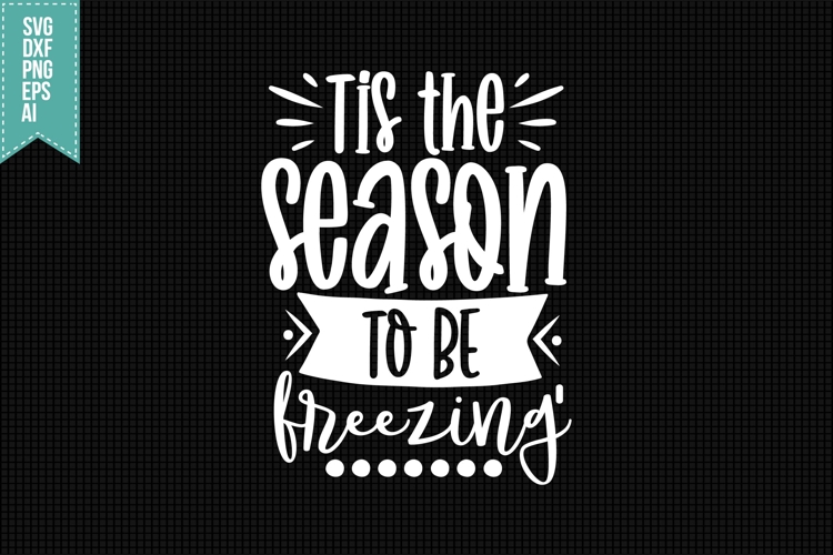 Tis the season to be freezing Svg, Christmas Svg, Xmas Svg