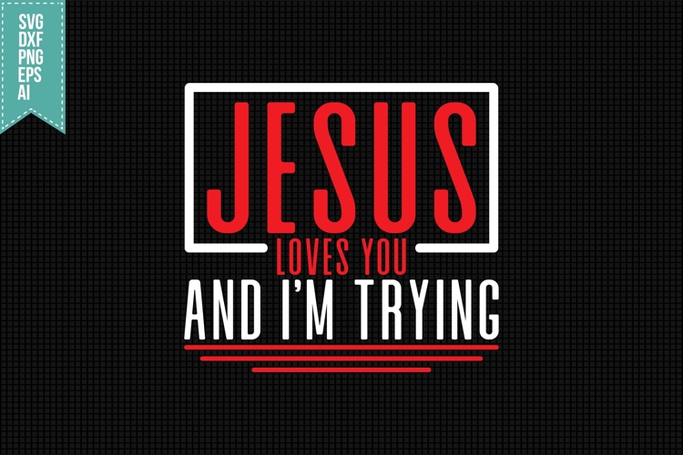 Jesus loves you and Im trying Svg, Religious Svg